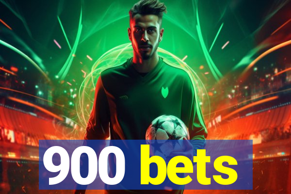 900 bets